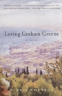 Image for Loving Graham Greene: a novel