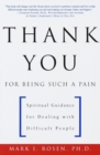 Image for Thank You for Being Such a Pain: Spiritual Guidance for Dealing with Difficult People