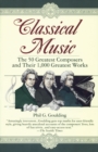 Image for Classical Music: The 50 Greatest Composers and Their 1,000 Greatest Works
