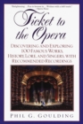 Image for Ticket to the opera: discovering and exploring 100 famous works, history, lore and singers, with recommended recordings