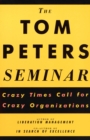 Image for The Tom Peters seminar: crazy times call for crazy organizations