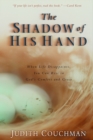 Image for Shadow of His Hand: When Life Disappoints, You Can Rest in God&#39;s Comfort and Grace
