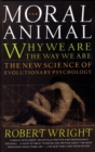 Image for The moral animal: evolutionary psychology and everyday life