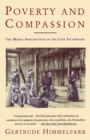 Image for Poverty and compassion: the moral imagination of the late Victorians