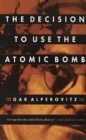 Image for The decision to use the atomic bomb: and the architecture of an American myth