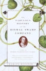Image for The fabulous history of the Dismal Swamp Company: a story of George Washington&#39;s times