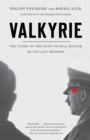 Image for Valkyrie: the story of the plot to kill Hitler by its last member