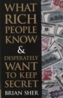 Image for What Rich People Know &amp; Desperately Want to Keep Secret