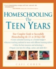 Image for Homeschooling: The Teen Years: Your Complete Guide to Successfully Homeschooling the 13- to 18- Year-Old