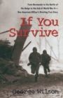 Image for If You Survive: From Normandy to the Battle of the Bulge to the End of World War II, One American Officer&#39;s Riveting True Story