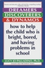 Image for Dreamers, Discoverers &amp; Dynamos: How to Help the Child Who Is Bright, Bored and Having Problems in School