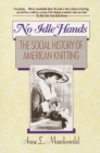 Image for No Idle Hands: The Social History of American Knitting