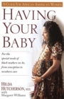 Image for Having your baby: for the special needs of black mothers-to-be, from conception to new-born care