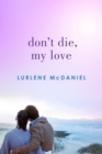 Image for Don&#39;t Die, My Love