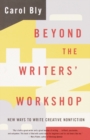 Image for Beyond the writers&#39; workshop: new ways to write creative nonfiction
