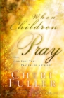 Image for When children pray: how God uses the prayers of a child