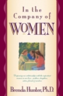 Image for In the company of women: deepening our relationships with the important women in our lives--mothers, daughters, sisters, friends &amp; mentors