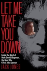 Image for Let me take you down: inside the mind of Mark David Chapman, the man who shot John Lennon