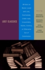 Image for Lost Classics: Writers on Books Loved and Lost, Overlooked, Under-read, Unavailable, Stolen, Ex tinct, or Otherwise Out of Commission
