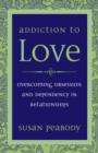 Image for Addiction to love: overcoming obsession and dependency in relationships