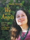 Image for We Are the Angels: Healing Your Past, Present, and Future with the Lords of Karma