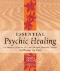 Image for Essential Psychic Healing: A Complete Guide to Healing Yourself, Healing Others, and Healing the Earth