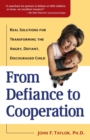 Image for From Defiance to Cooperation: Real Solutions for Transforming the Angry, Defiant, Discouraged Child