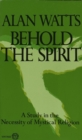 Image for Behold the Spirit: A Study in the Necessity of Mystical Religion