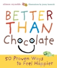 Image for Better than chocolate: 50 proven ways to feel happier