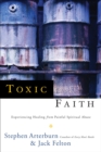 Image for Toxic Faith: Experiencing Healing Over Painful Spiritual Abuse