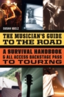 Image for Musician&#39;s Guide to the Road: A Survival Handbook &amp; All-Access Backstage Pass to Touring