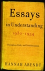Image for Essays in understanding, 1930-1954 : formation, exile, and totalitarianism