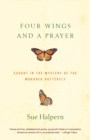 Image for Four wings and a prayer: caught in the mystery of the monarch butterflies