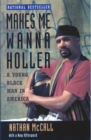 Image for Makes me wanna holler: a young Black man in America