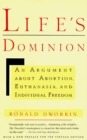 Image for Life&#39;s dominion: an argument about abortion, euthanasia, and individual freedom