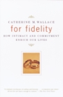 Image for For fidelity: how intimacy and commitment enrich our lives