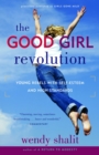 Image for Good Girl Revolution: Young Rebels with Self-Esteem and High Standards