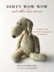 Image for Dirty Wow Wow and other love stories: a tribute to the threadbare companions of childhood