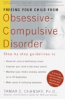 Image for Freeing Your Child from Obsessive-Compulsive Disorder: A Powerful, Practical Program for Parents of Children and Adolescents