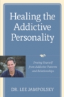 Image for Healing the addictive personality: freeing yourself from addictive patterns and relationships