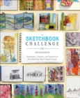 Image for The sketchbook challenge  : techniques, prompts, and inspiration for achieving your creative goals