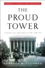 Image for The proud tower: a portrait of the world before the war, 1890-1914