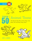 Image for Draw 50 Animal &#39;Toons: The Step-by-Step Way to Draw Dogs, Cats, Birds, Fish, and Many, Many More