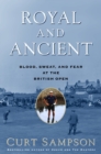 Image for Royal and Ancient: blood, sweat and fear at the British Open