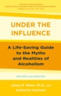 Image for Under the Influence: A Guide to the Myths and Realities of Alcoholism