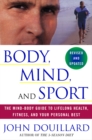 Image for Body, Mind, and Sport: The Mind-Body Guide to Lifelong Health, Fitness, and Your Personal Best