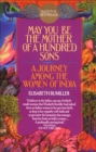 Image for May You Be the Mother of a Hundred Sons: A Journey Among the Women of India