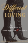 Image for Different Loving: A Complete Exploration of the World of Sexual Dominance and Submission