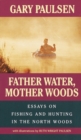 Image for Father water, Mother woods: essays on fishing and hunting in the North Woods