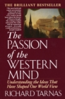 Image for The passion of the Western mind: understanding the ideas that have shaped our world view